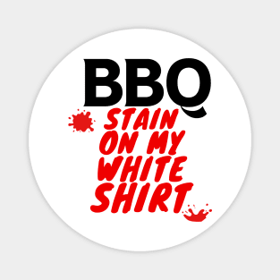 BBQ Stain On My White Shirt Magnet